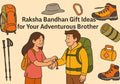 Raksha Bandhan Gift Ideas for Your Adventurous Brother